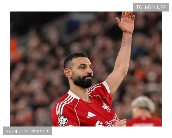 萨拉赫利物浦重建时期表现解析：核心作用是否依旧稳定